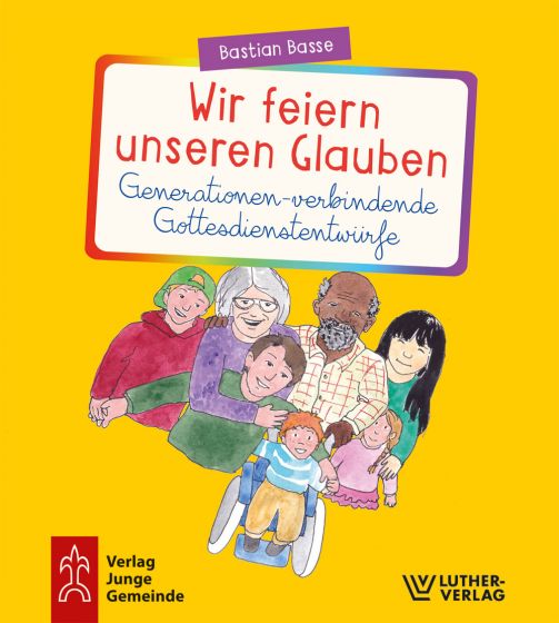 Praxisbuch "Wir feiern unseren Glauben - Generationenverbindende Gottesdienstentwürfe"